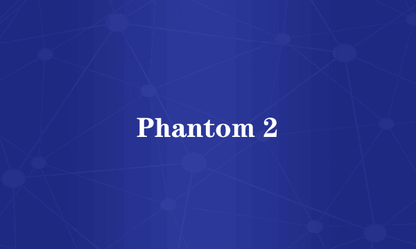 Phantom 2