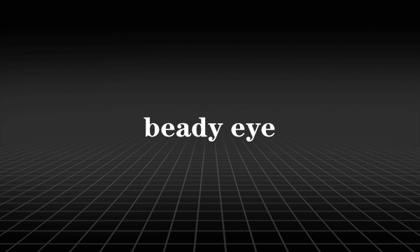 beady eye