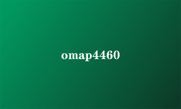 omap4460