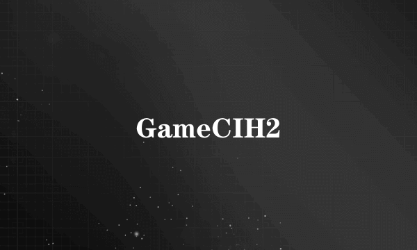 GameCIH2