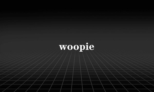 woopie