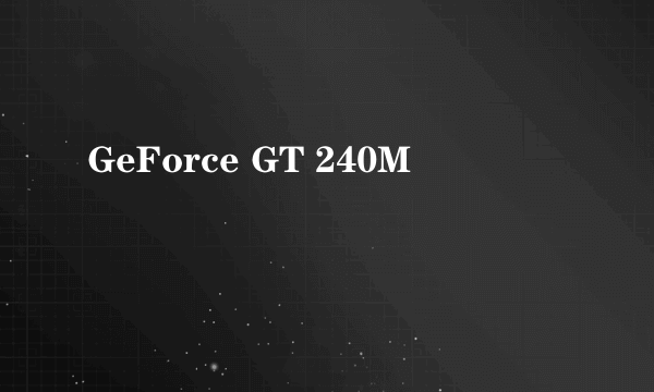 GeForce GT 240M