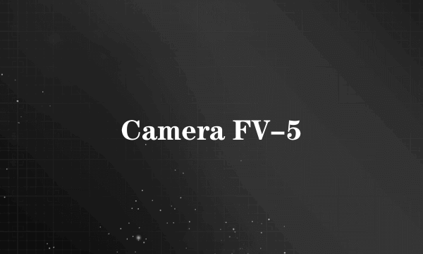 Camera FV-5