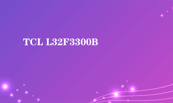 TCL L32F3300B