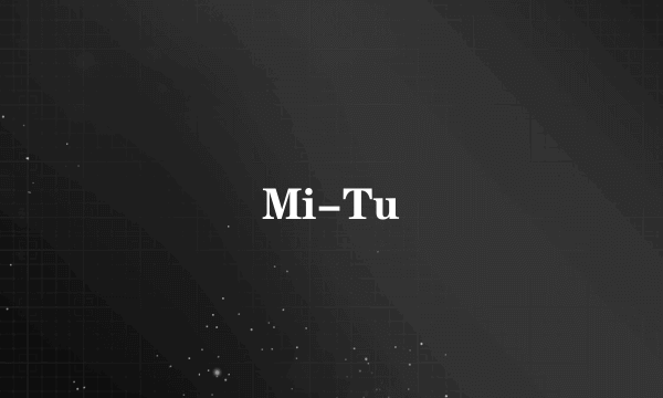 Mi-Tu