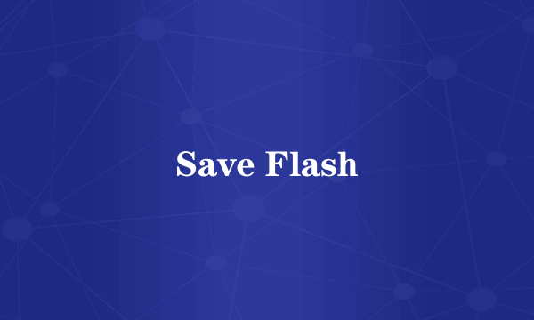 Save Flash