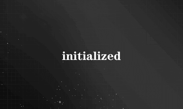 initialized