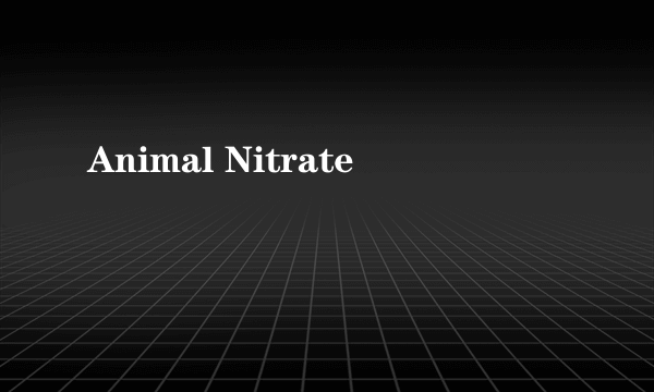 Animal Nitrate