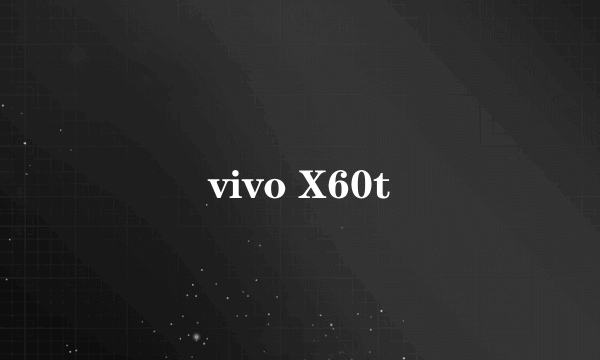 vivo X60t