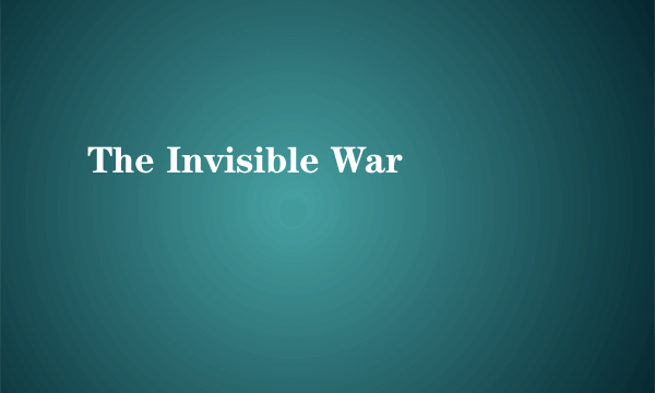 The Invisible War