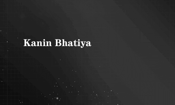 Kanin Bhatiya