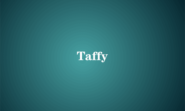 Taffy