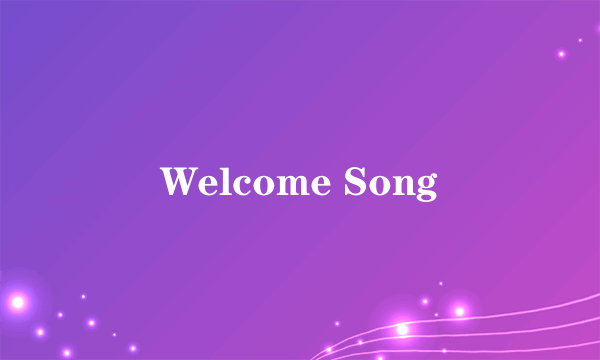 Welcome Song