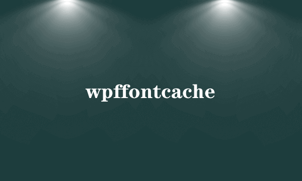 wpffontcache