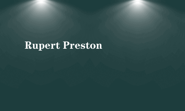 Rupert Preston