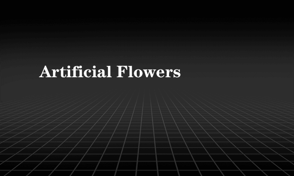 Artificial Flowers