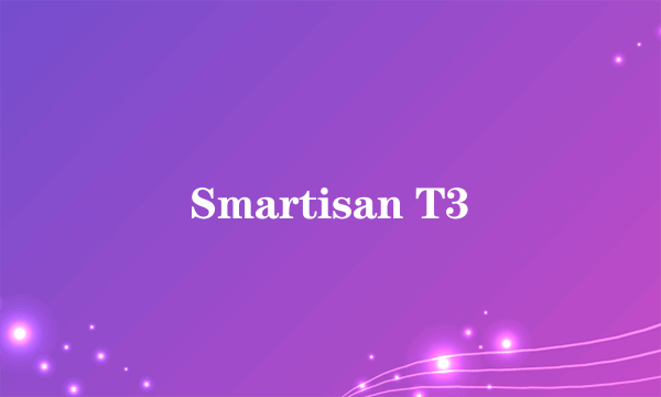 Smartisan T3