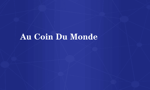 Au Coin Du Monde