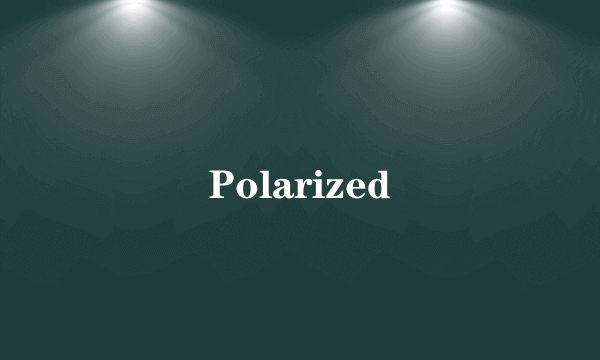 Polarized