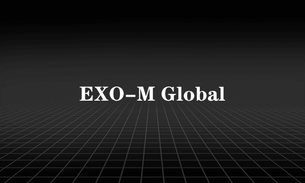 EXO-M Global