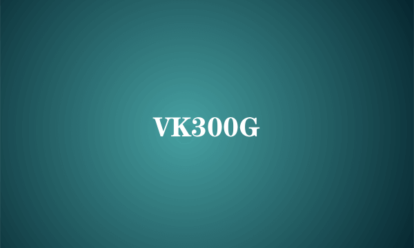 VK300G