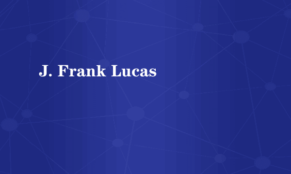 J. Frank Lucas