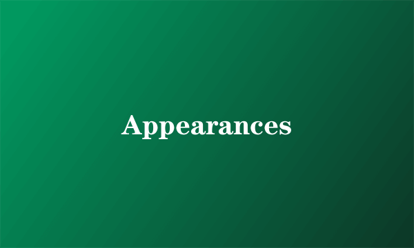 Appearances