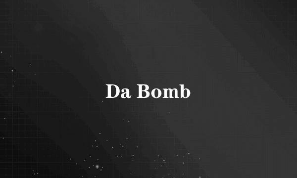 Da Bomb