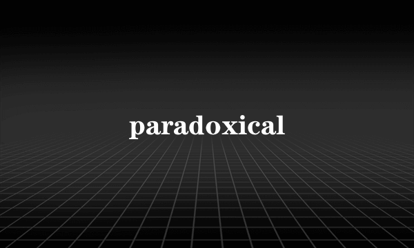 paradoxical