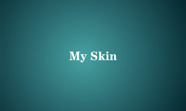 My Skin