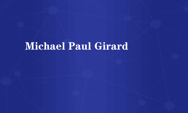 Michael Paul Girard