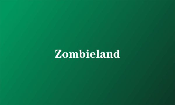 Zombieland