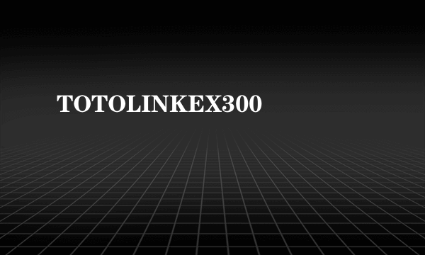 TOTOLINKEX300