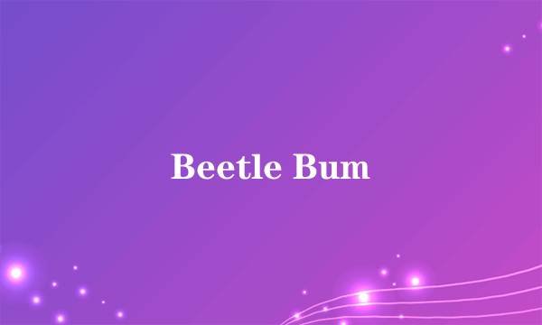 Beetle Bum