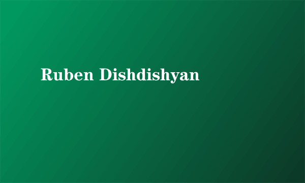 Ruben Dishdishyan