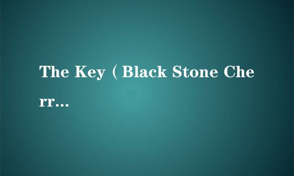 The Key（Black Stone Cherry演唱的歌曲）