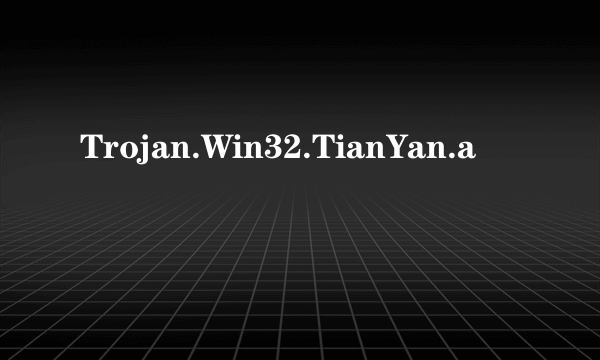 Trojan.Win32.TianYan.a