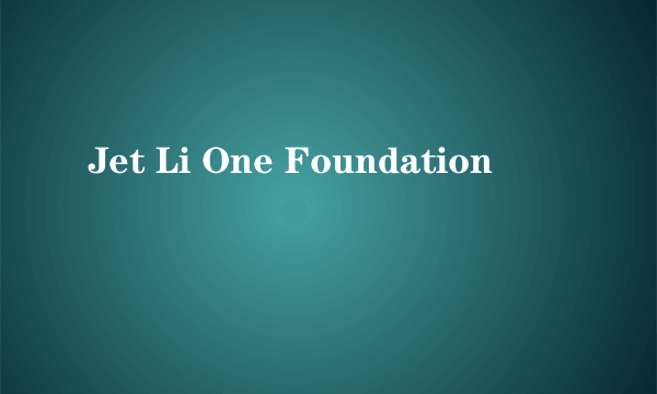 Jet Li One Foundation