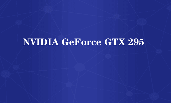 NVIDIA GeForce GTX 295