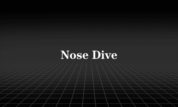 Nose Dive