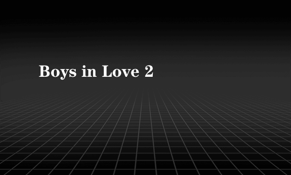 Boys in Love 2