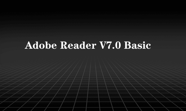 Adobe Reader V7.0 Basic