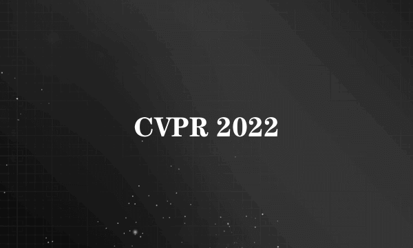 CVPR 2022