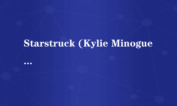 Starstruck (Kylie Minogue Remix)