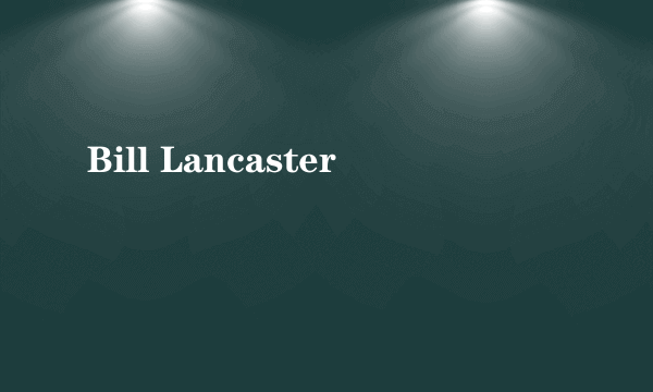 Bill Lancaster