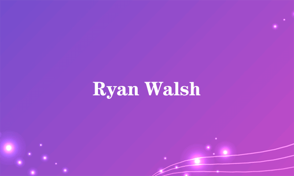 Ryan Walsh