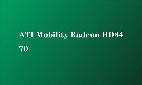 ATI Mobility Radeon HD3470