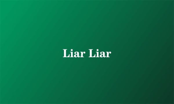 Liar Liar