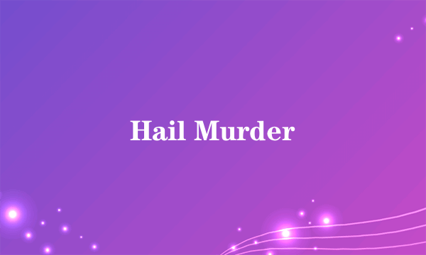 Hail Murder