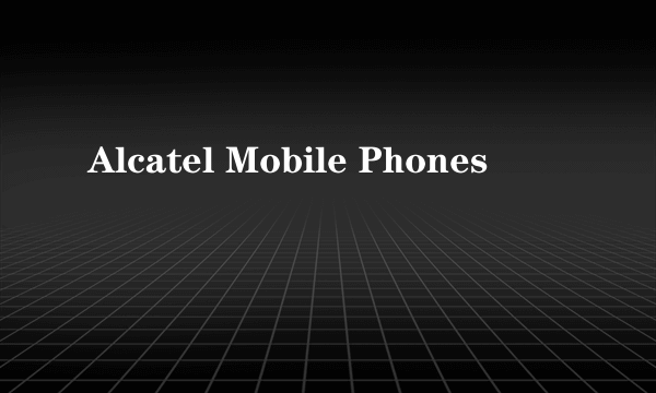 Alcatel Mobile Phones